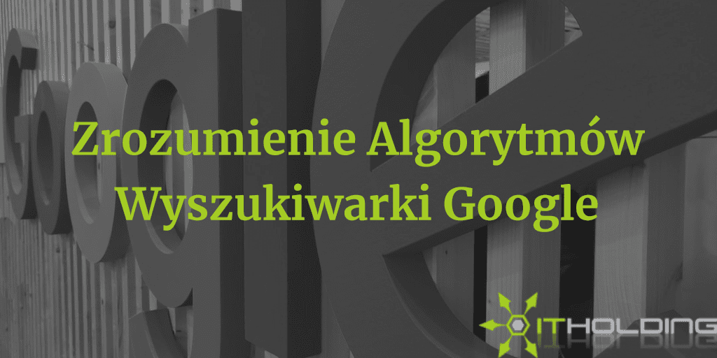 zrozumienie algorytmow google Zrozumienie Algorytmów Google: Co Każdy Powinien Wiedzieć w 2024